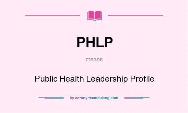 What does PHLP mean? It stands for Public Health Leadership Profile