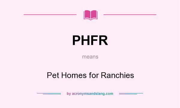 What does PHFR mean? It stands for Pet Homes for Ranchies