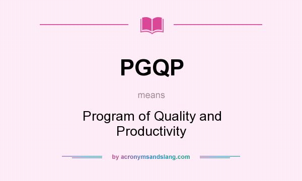 What does PGQP mean? It stands for Program of Quality and Productivity