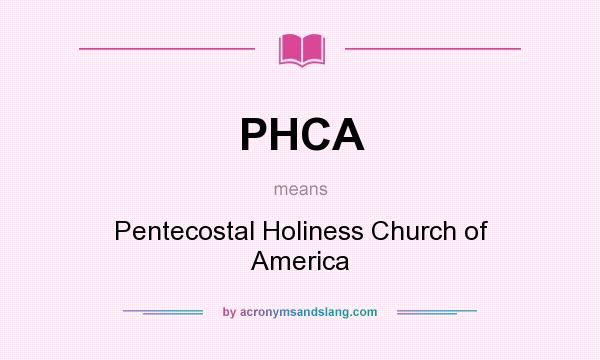 What does PHCA mean? It stands for Pentecostal Holiness Church of America