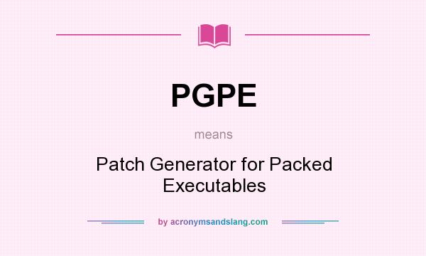 What does PGPE mean? It stands for Patch Generator for Packed Executables