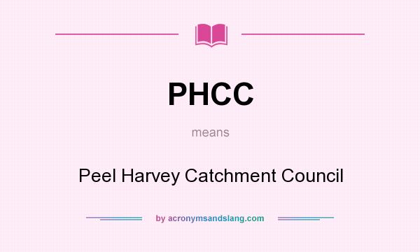 What does PHCC mean? It stands for Peel Harvey Catchment Council