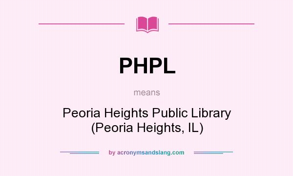 What does PHPL mean? It stands for Peoria Heights Public Library (Peoria Heights, IL)