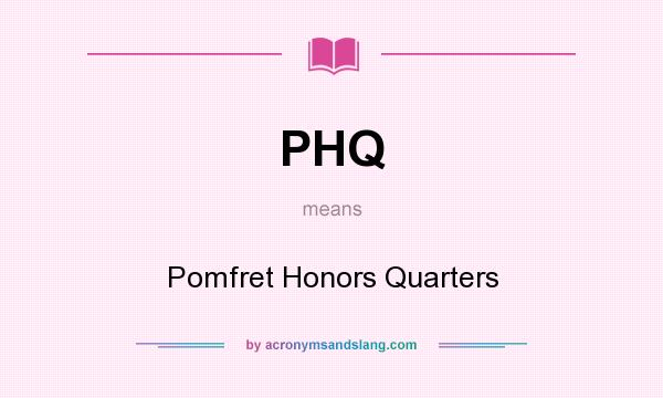 What does PHQ mean? It stands for Pomfret Honors Quarters