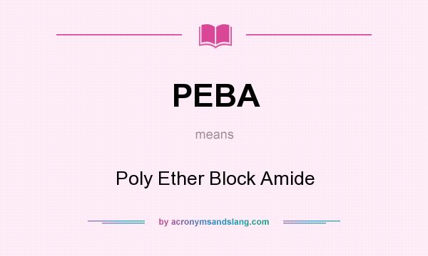 What does PEBA mean? It stands for Poly Ether Block Amide