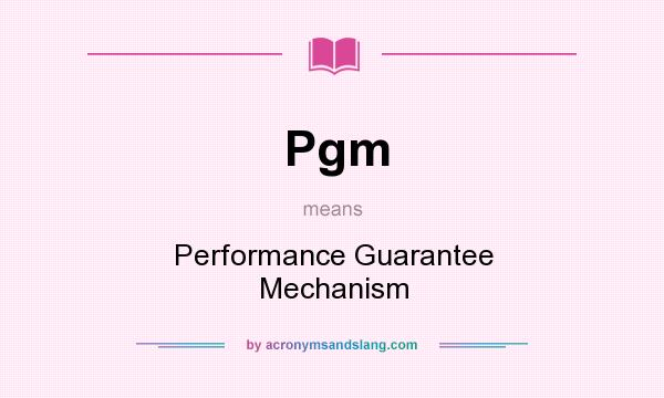 What does Pgm mean? It stands for Performance Guarantee Mechanism