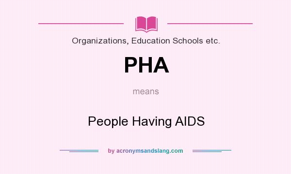 What does PHA mean? It stands for People Having AIDS