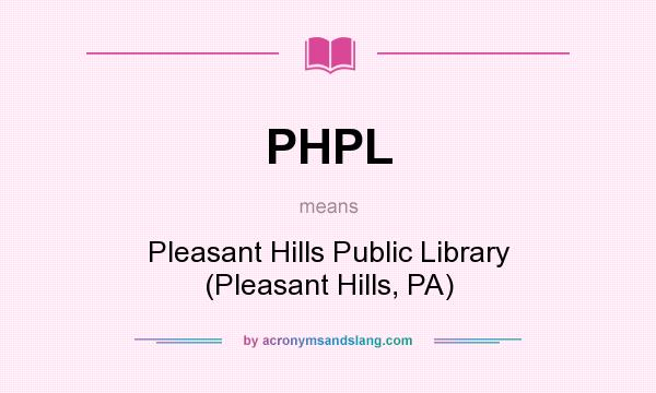 What does PHPL mean? It stands for Pleasant Hills Public Library (Pleasant Hills, PA)