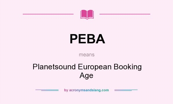 What does PEBA mean? It stands for Planetsound European Booking Age