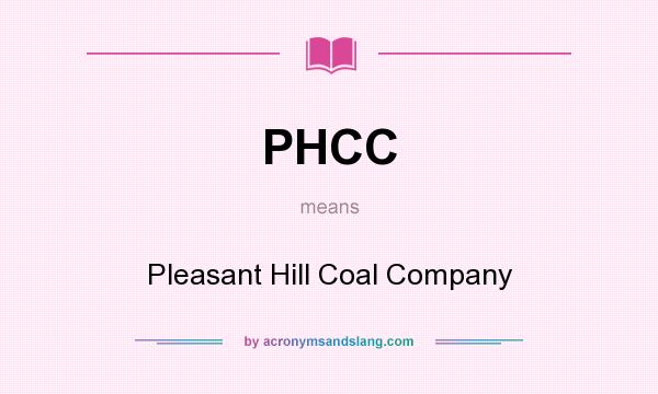 What does PHCC mean? It stands for Pleasant Hill Coal Company