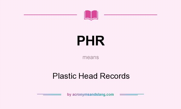 What does PHR mean? It stands for Plastic Head Records
