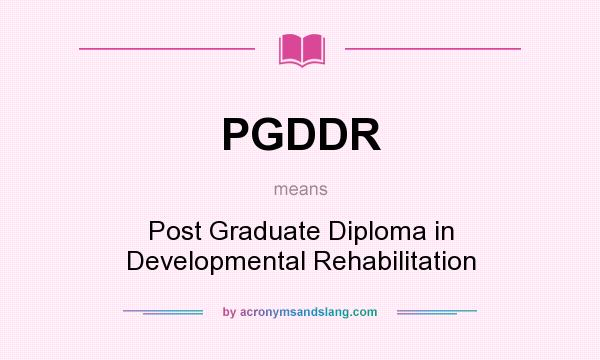 What does PGDDR mean? It stands for Post Graduate Diploma in Developmental Rehabilitation