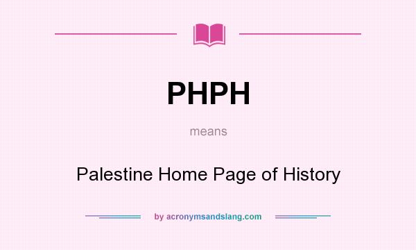 What does PHPH mean? It stands for Palestine Home Page of History