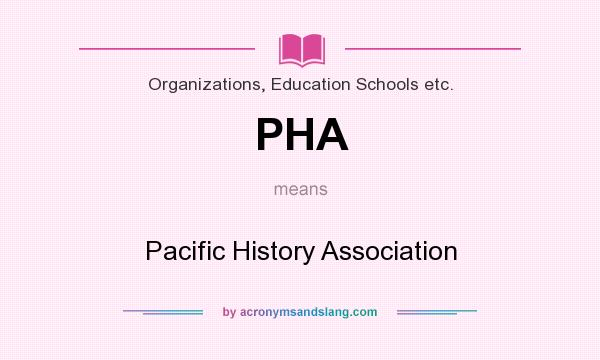 What does PHA mean? It stands for Pacific History Association