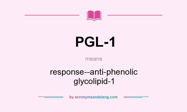What does PGL-1 mean? It stands for response--anti-phenolic glycolipid-1