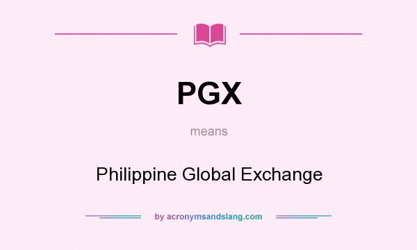 What does PGX mean? It stands for Philippine Global Exchange