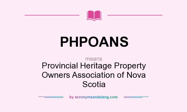 What does PHPOANS mean? It stands for Provincial Heritage Property Owners Association of Nova Scotia