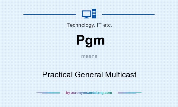 What does Pgm mean? It stands for Practical General Multicast