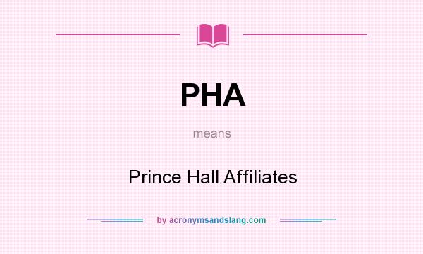 What does PHA mean? It stands for Prince Hall Affiliates