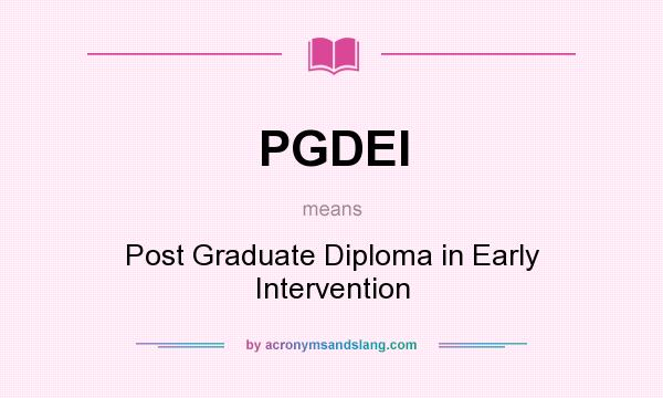 What does PGDEI mean? It stands for Post Graduate Diploma in Early Intervention