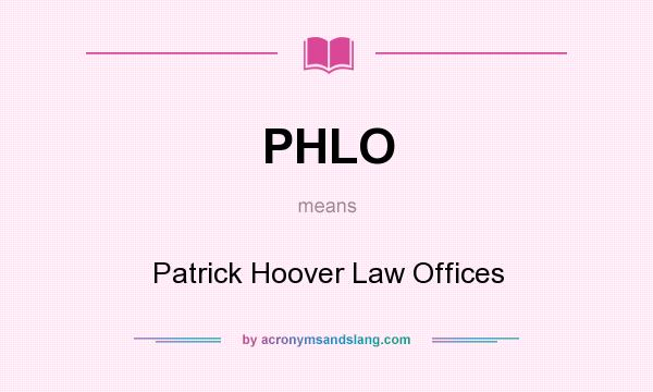 What does PHLO mean? It stands for Patrick Hoover Law Offices