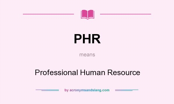 What does PHR mean? It stands for Professional Human Resource