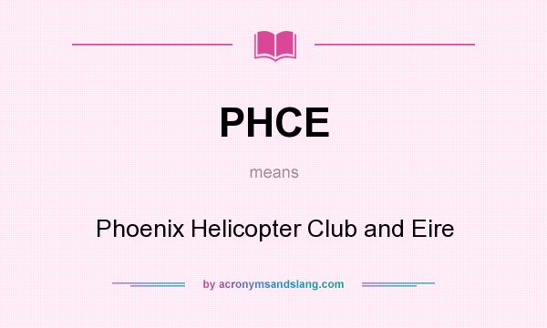 What does PHCE mean? It stands for Phoenix Helicopter Club and Eire