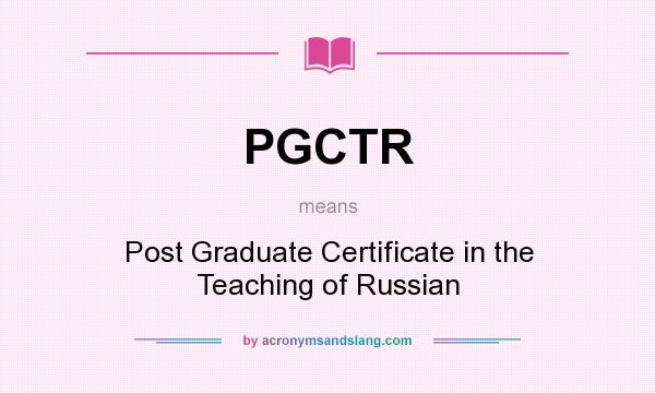 What does PGCTR mean? It stands for Post Graduate Certificate in the Teaching of Russian