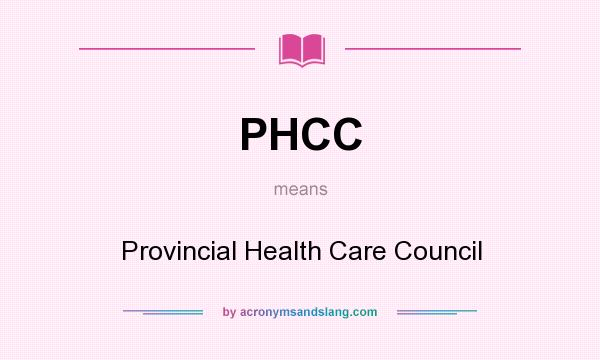 What does PHCC mean? It stands for Provincial Health Care Council