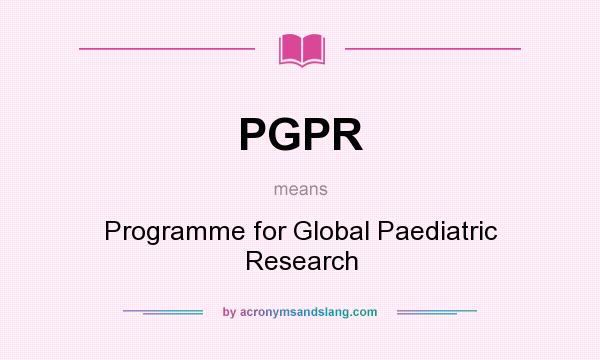 What does PGPR mean? It stands for Programme for Global Paediatric Research