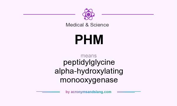 What does PHM mean? It stands for peptidylglycine alpha-hydroxylating monooxygenase