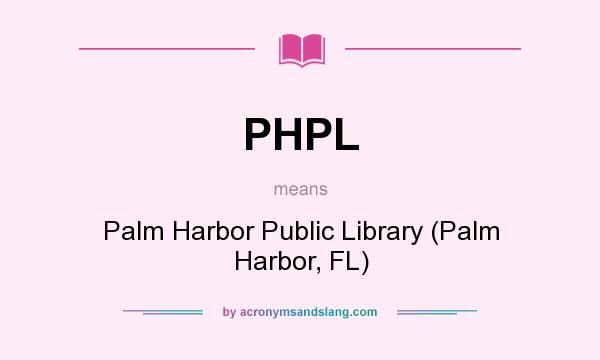 What does PHPL mean? It stands for Palm Harbor Public Library (Palm Harbor, FL)