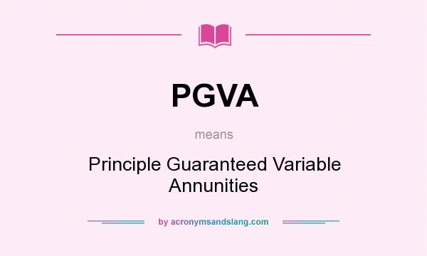 What does PGVA mean? It stands for Principle Guaranteed Variable Annunities