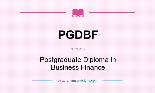 What does PGDBF mean? It stands for Postgraduate Diploma in Business Finance