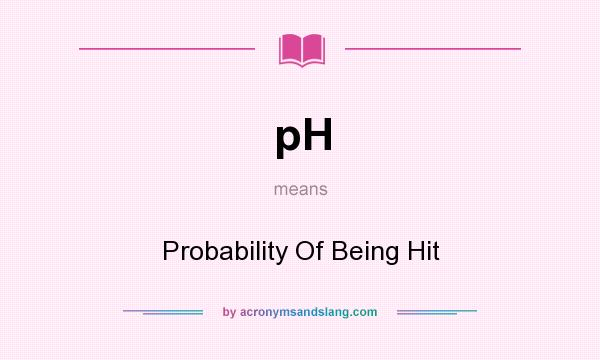 What does pH mean? It stands for Probability Of Being Hit