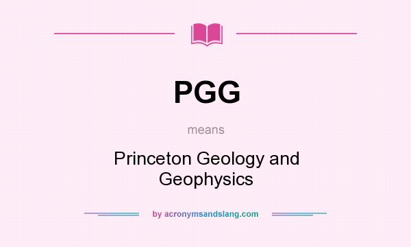 What does PGG mean? It stands for Princeton Geology and Geophysics