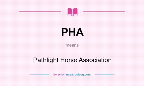 What does PHA mean? It stands for Pathlight Horse Association