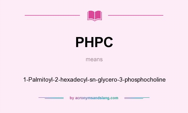 What does PHPC mean? It stands for 1-Palmitoyl-2-hexadecyl-sn-glycero-3-phosphocholine