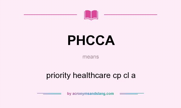 What does PHCCA mean? It stands for priority healthcare cp cl a