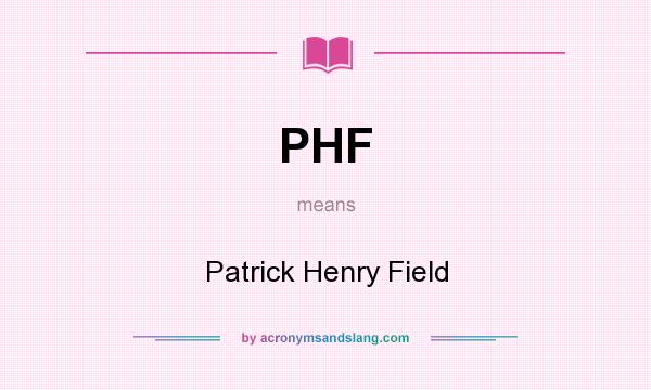What does PHF mean? It stands for Patrick Henry Field