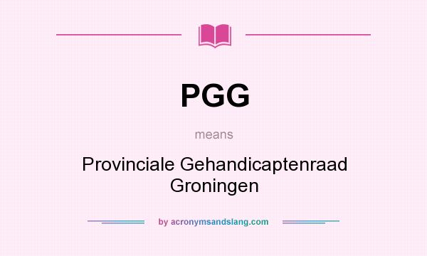 What does PGG mean? It stands for Provinciale Gehandicaptenraad Groningen