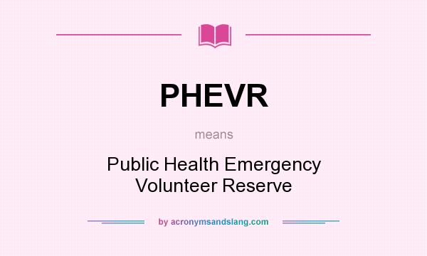 What does PHEVR mean? It stands for Public Health Emergency Volunteer Reserve