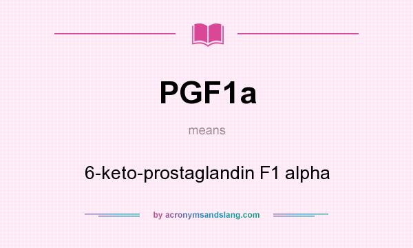 What does PGF1a mean? It stands for 6-keto-prostaglandin F1 alpha