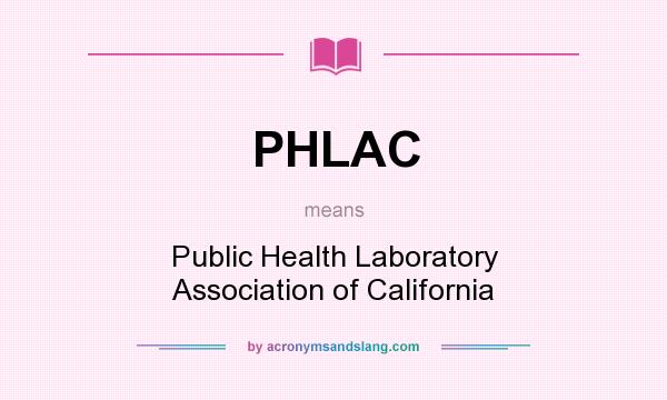 What does PHLAC mean? It stands for Public Health Laboratory Association of California