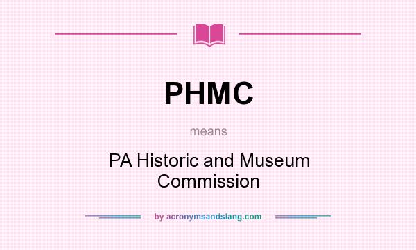 What does PHMC mean? It stands for PA Historic and Museum Commission