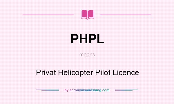 What does PHPL mean? It stands for Privat Helicopter Pilot Licence