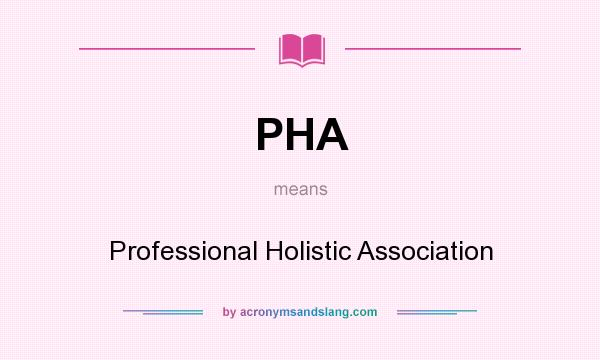 What does PHA mean? It stands for Professional Holistic Association