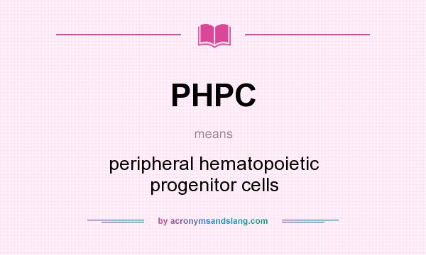 What does PHPC mean? It stands for peripheral hematopoietic progenitor cells