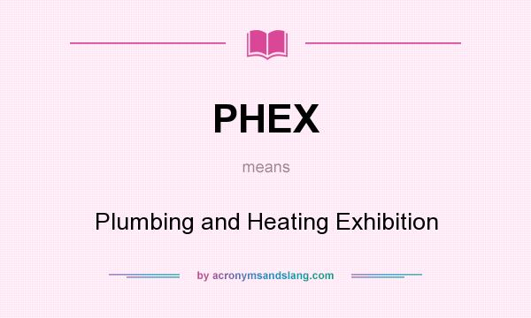 What does PHEX mean? It stands for Plumbing and Heating Exhibition