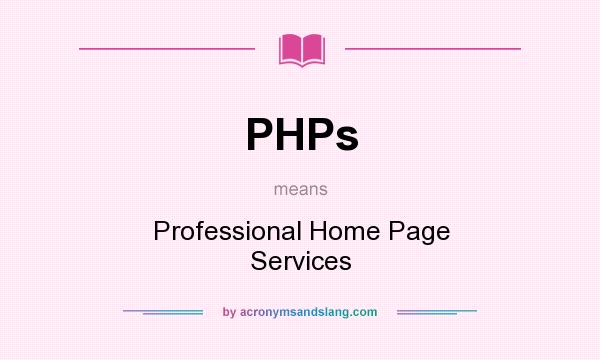 What does PHPs mean? It stands for Professional Home Page Services
